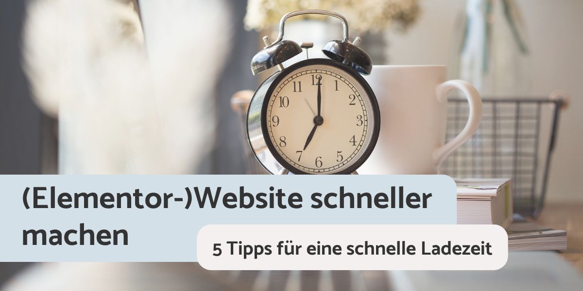 Elementor-Website schneller machen - 5 Tipps für eine schnelle Ladezeit