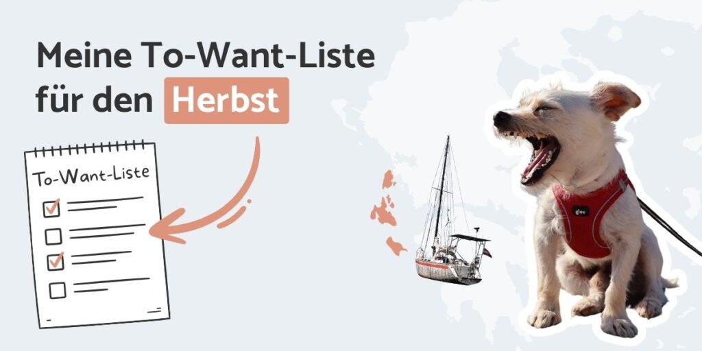 Ein kleiner Hund in einem roten Geschirr gähnt neben einer Abbildung einer Checkliste, eines Segelboots und des Textes: „Meine To-Want-Liste für den Herbst“.