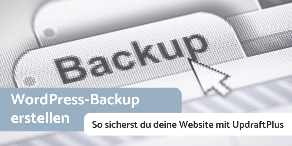 Titelbild zum Blogbeitrag: WordPress-Backup erstellen: So sicherst du deine Website richtig mit UpdraftPlus