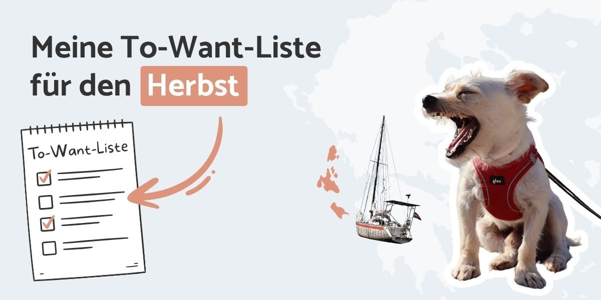 Ein kleiner Hund in einem roten Geschirr gähnt neben einer Abbildung einer Checkliste, eines Segelboots und des Textes: „Meine To-Want-Liste für den Herbst“.