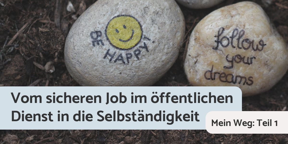 Vom sicheren Job im öffentlichen Dienst in die Selbständigkeit